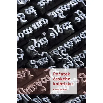 Počátek českého knihtisku - Kamil Boldan (2018, pevná)