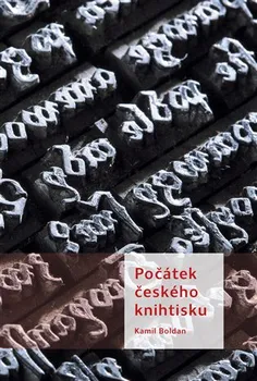 Počátek českého knihtisku - Kamil Boldan (2018, pevná)