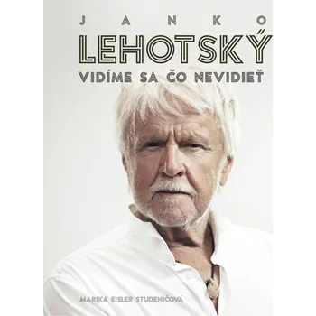 Janko Lehotský: Vidíme sa čo nevidieť – Marika Eisler Studeničová