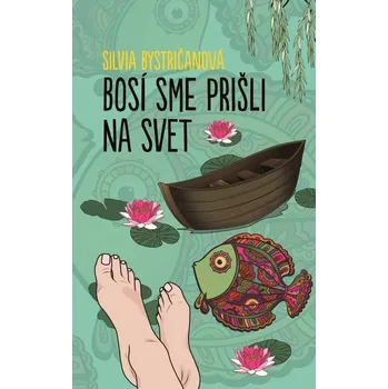 Bosí sme prišli na svet – Silvia Bystričanová