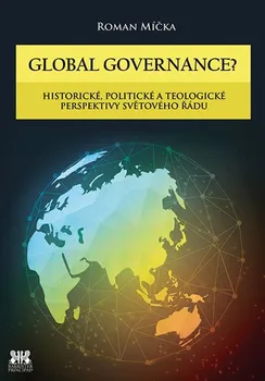 Global governance?: Historické politické a teologické perspektivy světového řádu - Roman Míčka (2018, pevná s přebalem lesklá)