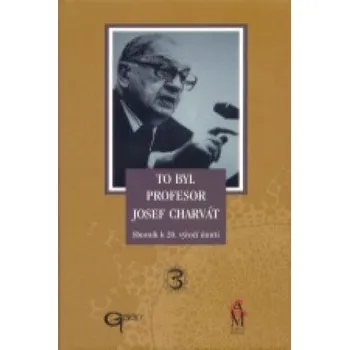 Literární biografie To byl profesor Josef Charvát: Sborník k 20. výročí úmrtí - Petr Sucharda, Štěpán Svačina (2003, pevná)