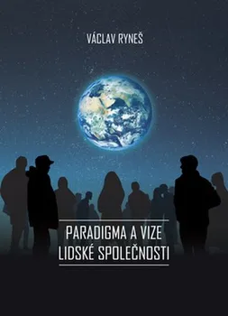 Paradigma a vize lidské společnosti - Václav Ryneš (2019, vázaná)
