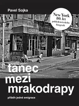 Literární biografie Tanec mezi mrakodrapy - Pavel Sojka (2019, brožovaná)