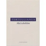 Mučedníkům - Tertullianus (2019,…