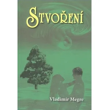 Stvoření - Vladimír Megre (2010, brožovaná)