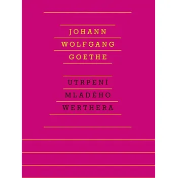 Utrpení mladého Werthera - Johan Wolfgang Goethe (2017, pevná bez přebalu lesklá)
