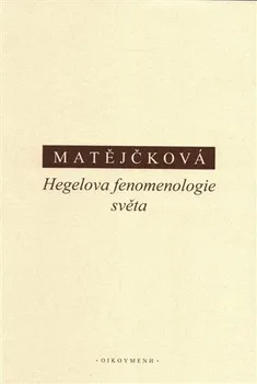 Hegelova fenomenologie světa - Tereza Matějčková (2020, pevná)