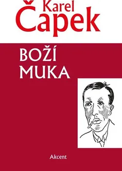 Boží muka - Karel Čapek (2017, pevná s přebalem lesklá)