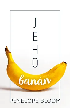 Jeho banán - Penelope Bloom (2020, brožovaná bez přebalu lesklá)