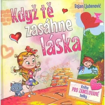 Když tě zasáhne láska: Kniha pro zamilované holky - Bojan Ljubenovič (2016, pevná bez přebalu lesklá)