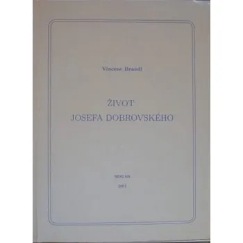 Literární biografie Život Josefa Dobrovského - Vincenc Brandl (2003, brožovaná)