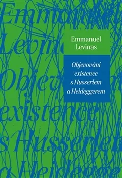 Objevování existence s Husserlem a Heideggerem - Emmanuel Lévinas (2015, pevná)