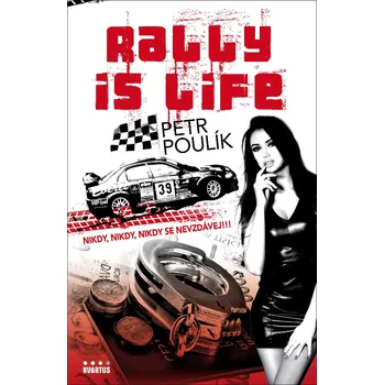 Rally is life: Nikdy, nikdy, nikdy se nevzdávěj!!! - Petr Poulík (2018, brožovaná bez přebalu lesklá)