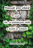 Manuál pro vězně aneb vše, co potřebujte vědět o životě za mřížemi - Inka Pilknerová (2020, pevná)