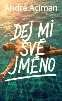 Dej mi své jméno - André Aciman (2019, pevná s přebalem lesklá)