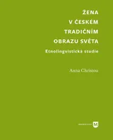 Žena v českém tradičním obrazu světa: Etnolingvistická studie - Anna Christou (2020, brožovaná)