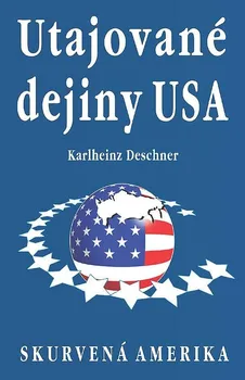 Utajované dejiny USA: Skurvená Amerika - Deschner Karlheinz [SK] (2016, pevná bez přebalu lesklá)