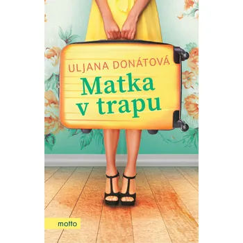 Matka v trapu - Uljana Donátová (2019, vázaná)