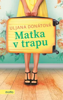 Matka v trapu - Uljana Donátová (2019, vázaná)