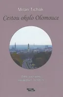 Cestou okolo Olomouce: Další vycházky nevšedním městem - Milan Tichák (2020, pevná bez přebalu lesklá)