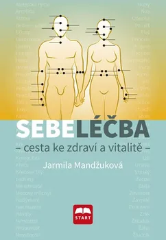 Sebeléčba: Cesta ke zdraví a vitalitě - Jarmila Mandžuková (2017, pevná bez přebalu lesklá)