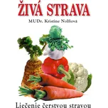 Živá strava: Liečenie čerstvou stravou - Kristine Nolfiová [SK] (2014, brožovaná bez přebalu lesklá)