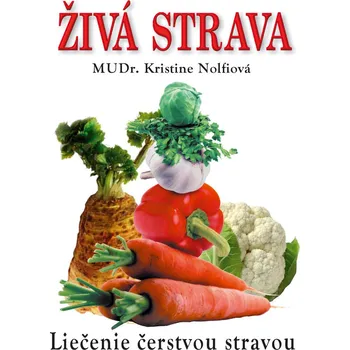 Živá strava: Liečenie čerstvou stravou - Kristine Nolfiová [SK] (2014, brožovaná bez přebalu lesklá)
