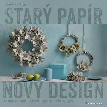 Starý papír Nový design - Angelika Kipp (2020, brožovaná)