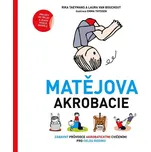 Matějova akrobacie: Zábavný průvodce akrobatickými cvičeními pro celou rodinu - Rika Taeymans, Laura Van Bouchout (2016, pevná bez přebalu lesklá)