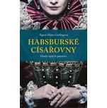 Habsburské císařovny: Osudy tajných…