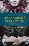 Habsburské císařovny: Osudy tajných…