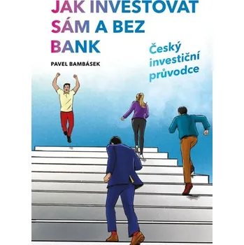 Jak sám investovat a bez bank: Český investiční průvodce - Pavel Bambásek (2019, brožovaná)