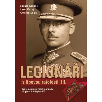 Legionáři s lipovou ratolestí 3: Tváře československé armády - Eduard Stehlík a kol. (2015, pevná bez přebalu lesklá)