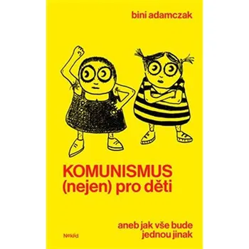Komunismus (nejen) pro děti: Aneb Jak vše bude jednou jinak - Bini Adamczak (2018, brožovaná)