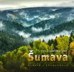 Šumava - Vladimír Kunc [CS/EN/DE]…