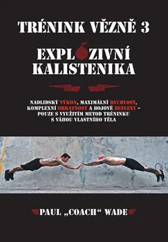 Trénink vězně 3: Explozivní kalistenika - Wade Paul (2019, brožovaná)