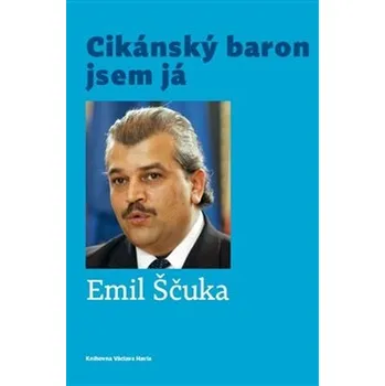 Cikánský baron jsem já - Emil Ščuka (2019, pevná)