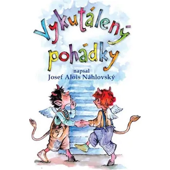 Pohádka Vykutálený pohádky - Josef Alois Náhlovský (2017, pevná bez přebalu lesklá)