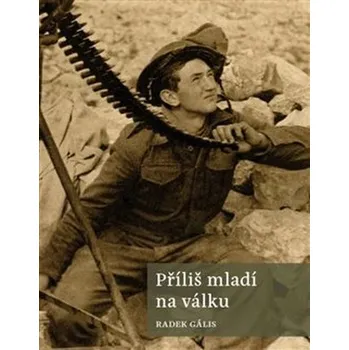 Příliš mladí na válku - Radek Gális (2020, brožovaná bez přebalu lesklá)
