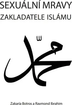 Sexuální mravy zakladatele islámu - Botros Zakaría, Ibrahim Raymond (2015, brožovaná bez přebalu lesklá)