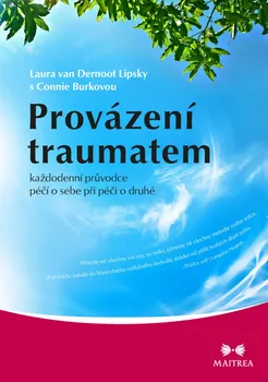 Provázení traumatem: Každodenní průvodce péčí o sebe při péči o druhé - Connie Burková, Laura van Dernoot Lipsky (2020, brožovaná bez přebalu lesklá)