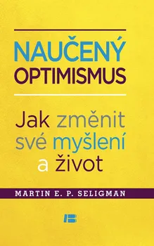 Naučený optimismus: Jak změnit své myšlení a život - Martin E.P. Seligman (2013, pevná bez přebalu lesklá)