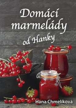 Domácí marmelády od Hanky - Hana Chmelíková (2017, brožovaná bez přebalu lesklá)