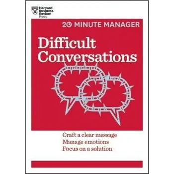 Difficult Conversations (HBR 20-Minute Manager Series) - Harvard Business Review