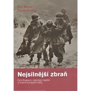 Nejsilnější zbraň: Emil Kapaun, vojenský kaplan a hrdina korejské války - Roy Wenzl, Travis Heying (2018, brožovaná bez přebalu lesklá)