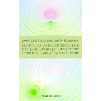 Learning to Experience the Etheric World - Urieli, Baruch Luke a Muller-Wiedemann, Hans a Blaxland-de Lange, Simon