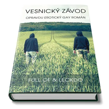 Vesnický závod: Opravdu erotický gay román - Full.of & Leckdo (2018, pevná bez přebalu lesklá)