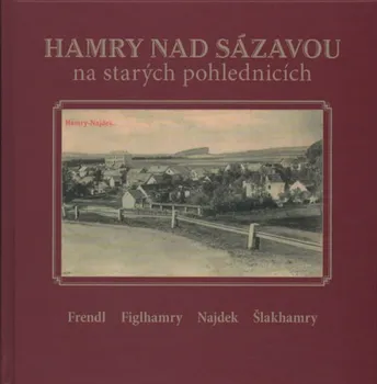 Hamry nad Sázavou na starých pohlednicích - Karel Černý (2010, pevná)