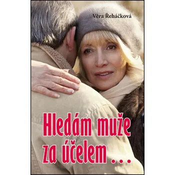 Hledám muže za účelem… - Věra Řeháčková…